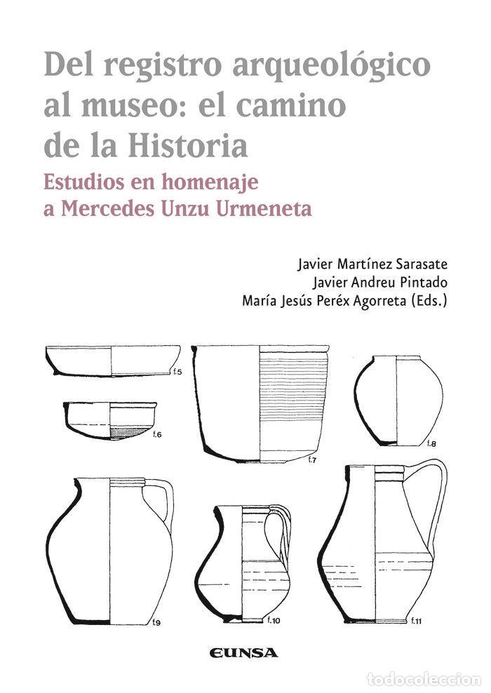 Livres: DEL REGISTRO ARQUEOLOGICO AL MUSEO EL CAMINO DE LA HISTORIA - MARTINEZ SARASATE, JAVIER