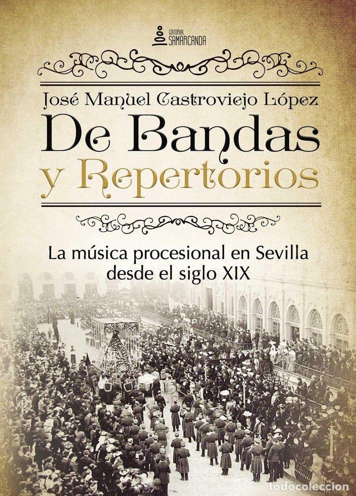 Livres: DE BANDAS Y REPERTORIOS MUSICA PROCESIONAL SEVILLA S XIX - CASTROVIEJO LOPEZ, JOSE MANUEL