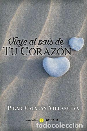 Livros: VIAJE AL PAIS DE TU CORAZON - CATALAN VILLANUEVA, PILAR