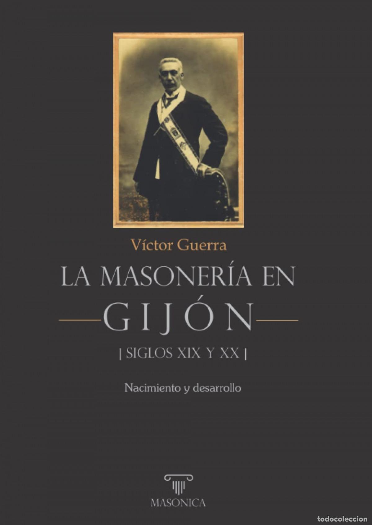 Livros: LA MASONER&Iacute;A EN GIJ&Oacute;N - SIGLOS XIX Y XX - GUERRA GARC&Iacute;A, V&Iacute;CTOR