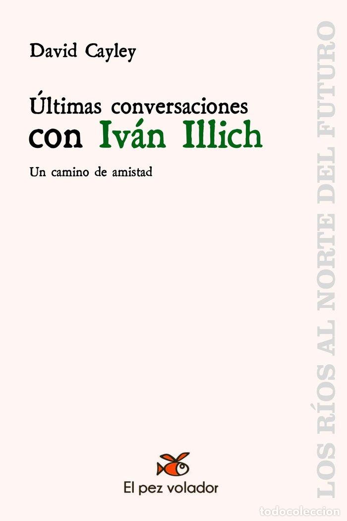 Libros: ULTIMAS CONVERSACIONES CON IVAN ILLICH - CAYLEY, DAVID