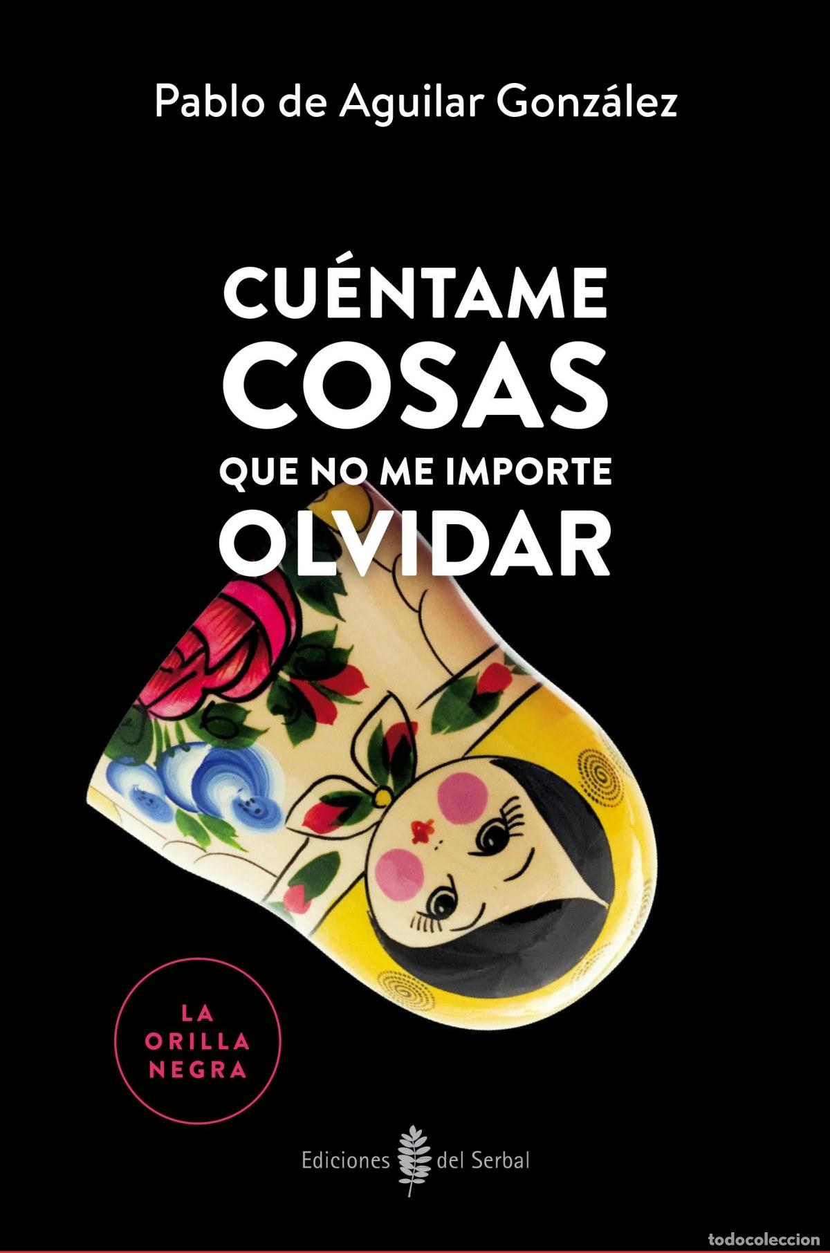 B&uuml;cher: CU&Eacute;NTAME COSAS QUE NO ME IMPORTE OLVIDAR - DE AGUILAR GONZALEZ, PABLO