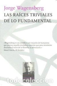 books: RAICES TRIVIALES DE LO FUNDAMENTAL,LAS - WAGENSBERG, JORGE