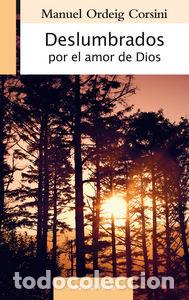 Libros: DESLUMBRADOS POR EL AMOR DE DIOS - ORDEIG CORSINI, MANUEL