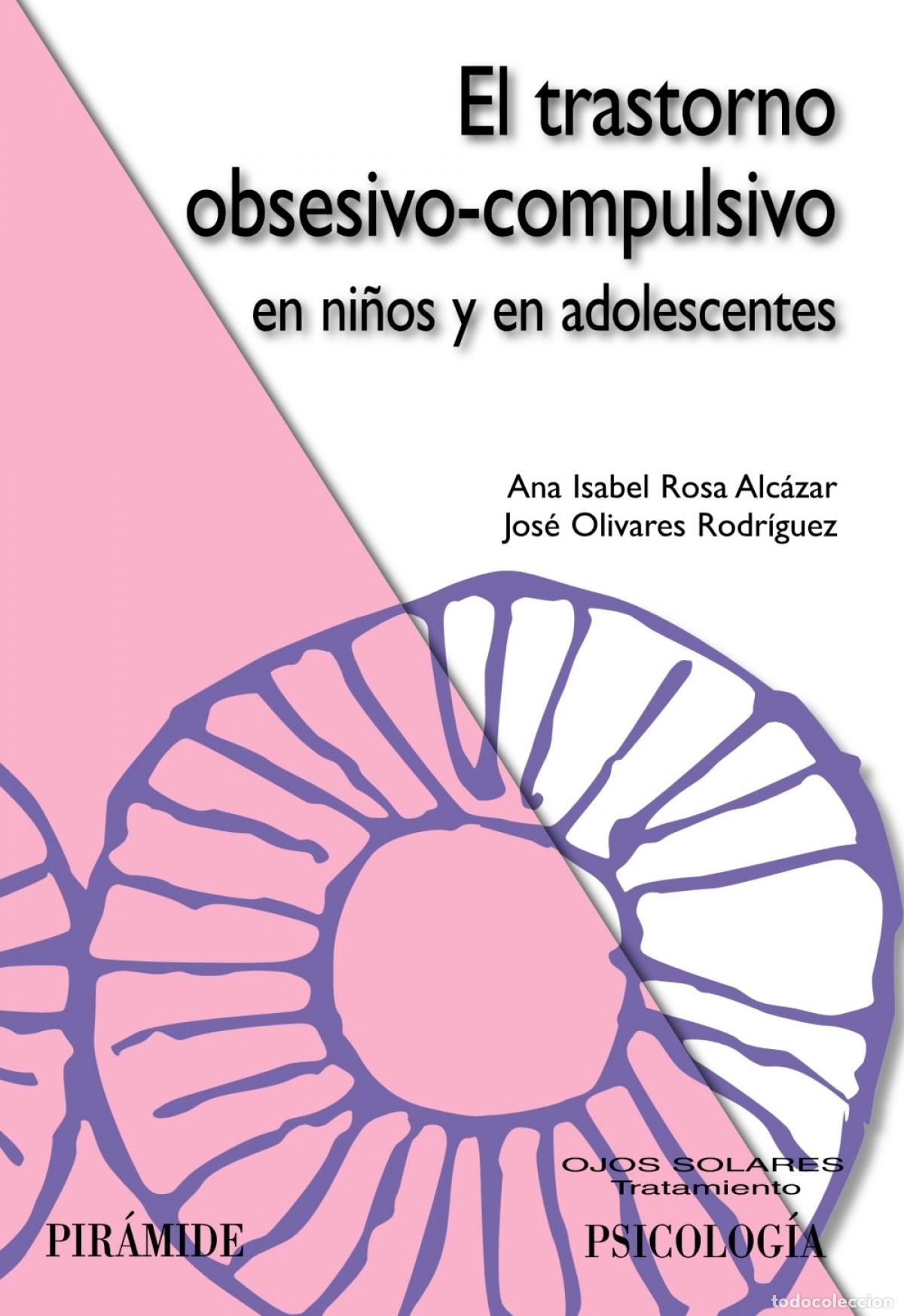 Libros: EL TRASTORNO OBSESIVO-COMPULSIVO EN NI&Ntilde;OS Y EN ADOLESCENTES - Rosa Alc&aacute;zar, Ana Isabel