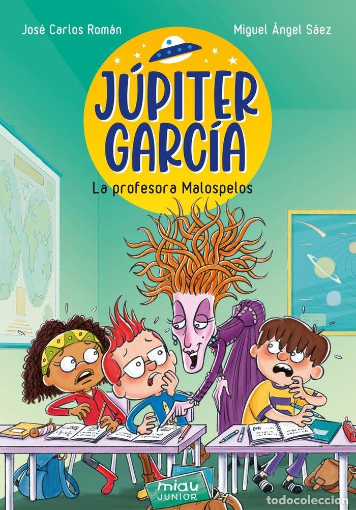 Livros: JUPITER GARCIA LA PROFESORA MALOSPELOS - ROMAN, JOSE CARLOS