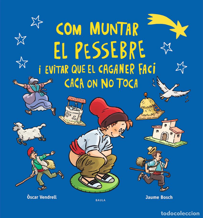 Libros: COM MUNTAR EL PESSEBRE I EVITAR QUE EL CAGANER FACI CACA ON NO TOCA - VENDRELL CORRONS, OSCAR
