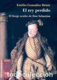 Livros: REY PERDIDO,EL LINAJE OCULTO DE DON SEBASTIAN - GONZALEZ, E.