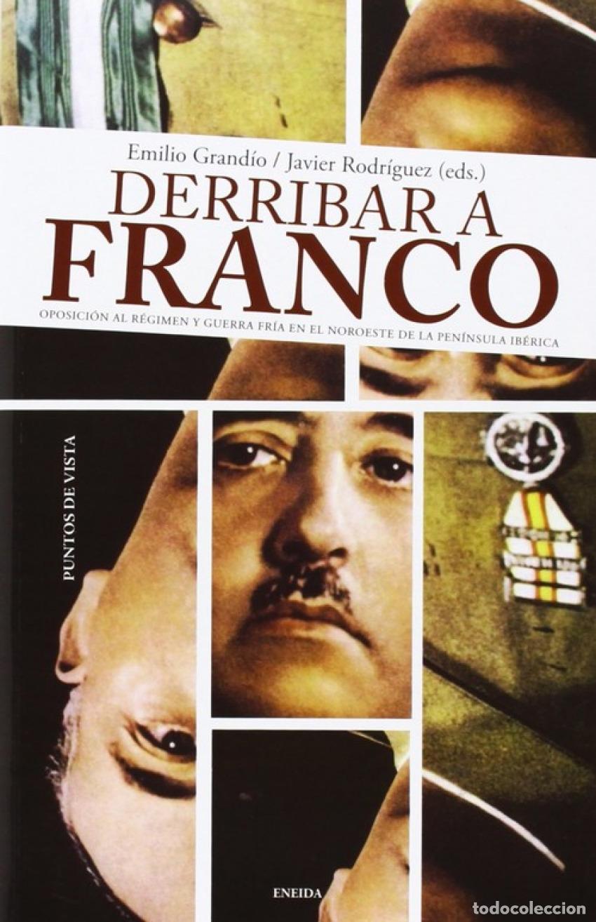 B&uuml;cher: DERRIBAR A FRANCO. OPOSICIONES R&Eacute;GIMEN Y GUERRA NOROESTE - Grandio Emilio