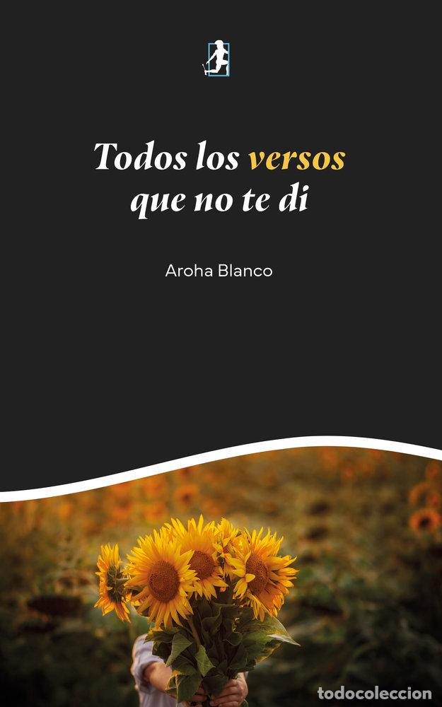 B&uuml;cher: TODOS LOS VERSOS QUE NO TE DI - BLANCO, AROHA