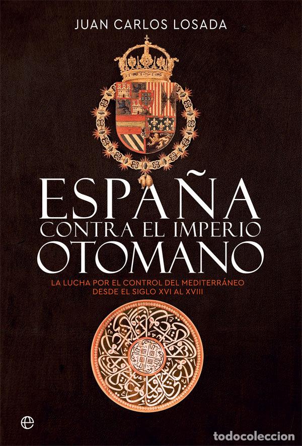 Livres: ESPA&Ntilde;A CONTRA EL IMPERIO OTOMANO - LOSADA, JUAN CARLOS