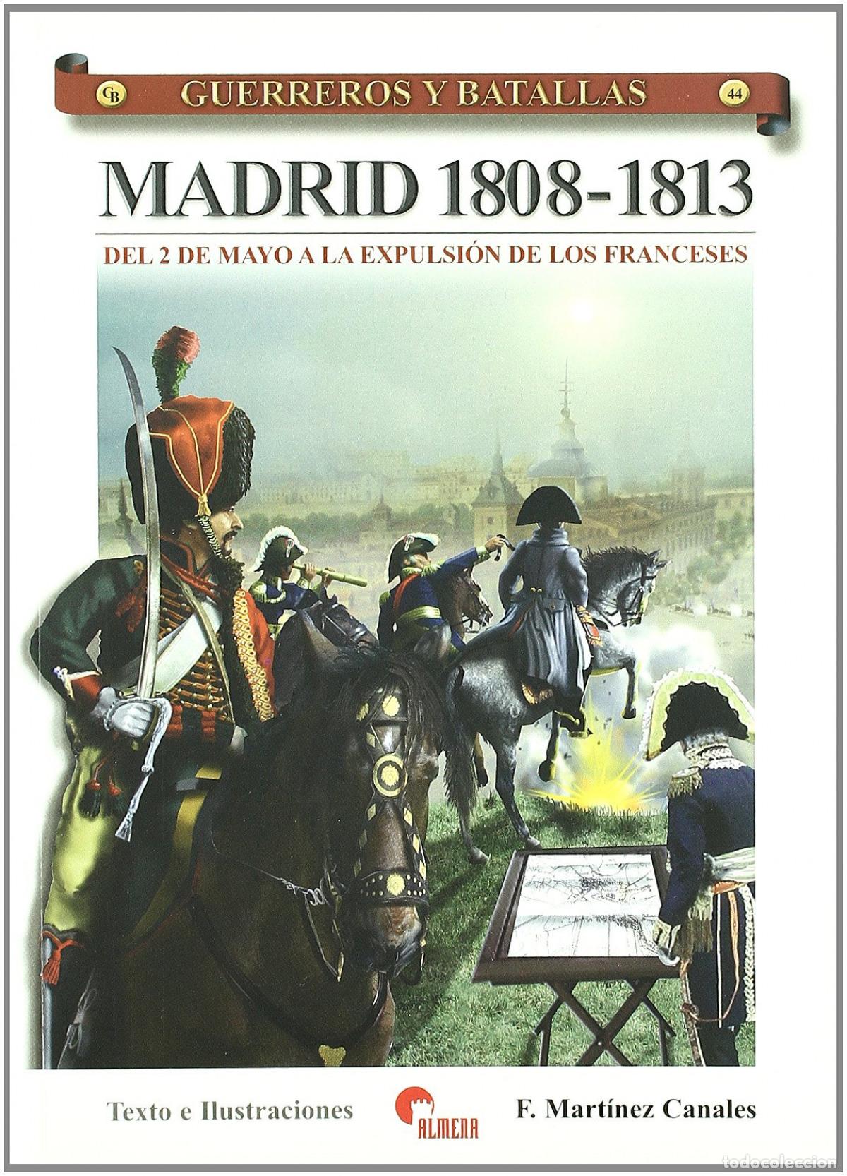 Libri: MADRID 1808-1813- GUER. Y BAT. 44 - MARTINEZ CANALES, FRANCISCO