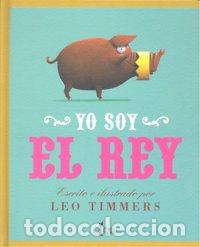 Libros: YO SOY EL REY - TIMMERS, LEO