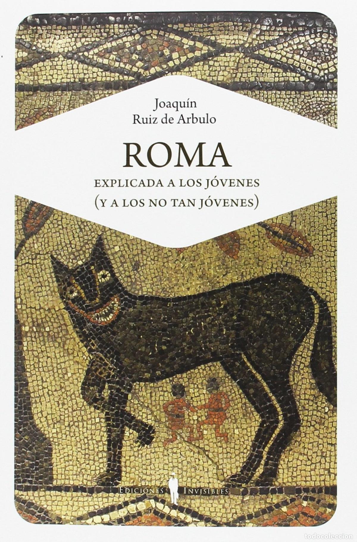 Libri: ROMA EXPLICADA A LOS J&Oacute;VENES (Y A LOS NO TAN J&Oacute;VENES) - Ruiz de Arbulo Bayona, Joaqu&iacute;n