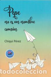 Libri: PEPE NO ES UN NOMBRE COMUN - CHIQUI PEREZ