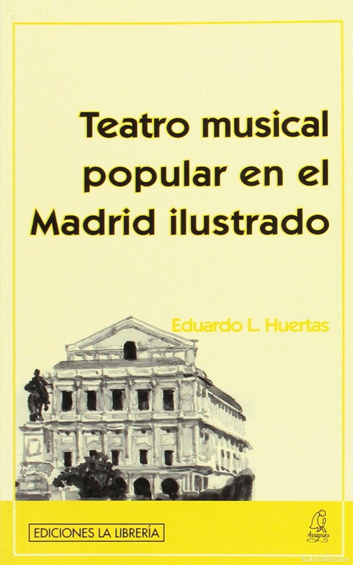 Livres: TEATRO MUSICAL POPULAR EN EL MADRID ILUSTRADO - Huertas, Eduardo L