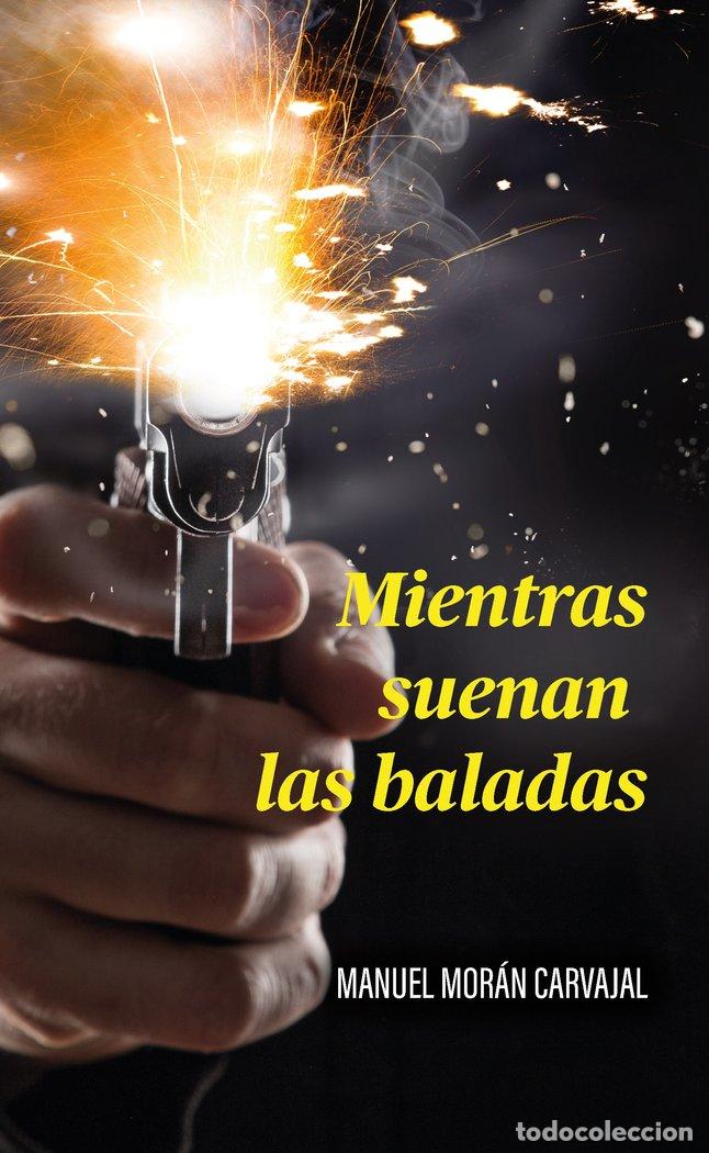 Livros: MIENTRAS SUENAN LAS BALADAS - MORAN CARVAJAL, MANUEL
