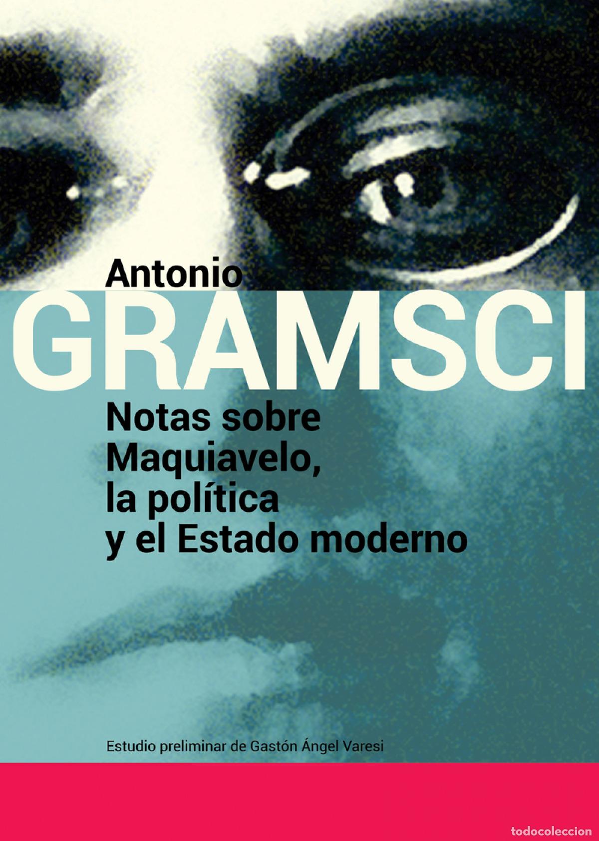 Libros: NOTAS SOBRE MAQUIAVELO, LA POL&Iacute;TICA Y EL ESTADO MODERNO - Gramsci, Antonio