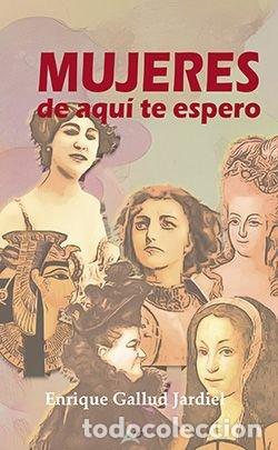 Libros: MUJERES DE AQUI TE ESPERO - GALLUD JARDIEL, ENRIQUE