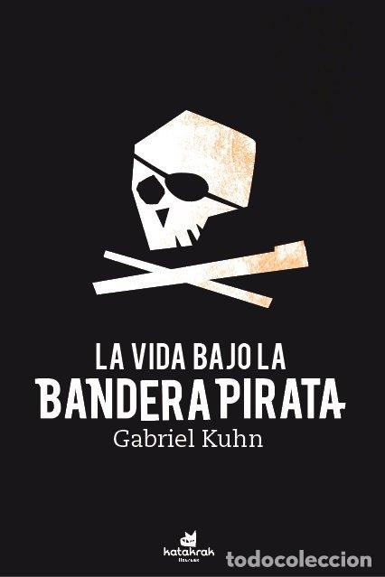 Libros: LA VIDA BAJO BANDERA PIRATA - KUHN, GABRIEL