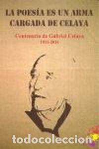 B&uuml;cher: LA POES&Iacute;A ES UN ARMA CARGADA DE CELAYA. CENTENARIO DE GABRIEL CELAYA - Varios