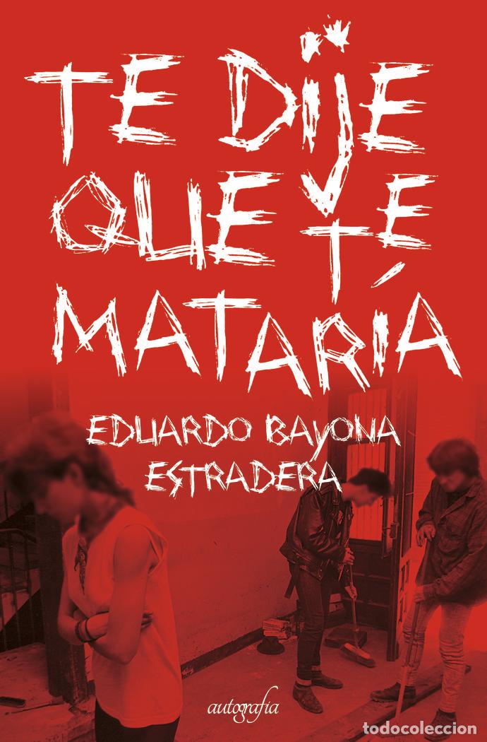 B&uuml;cher: TE DIJE QUE TE MATARIA - BAYONA ESTRADERA, EDUARDO