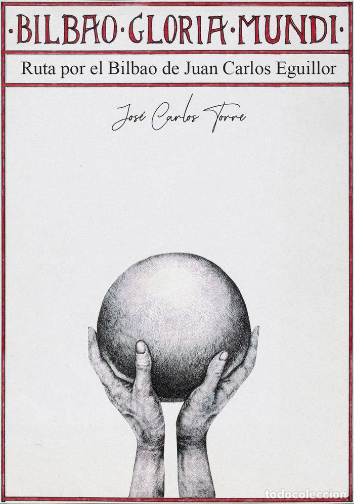 books: BILBAO GLORIA MUNDI EL BILBAO DE JUAN CARLOS EGUILLOR - TORRE, JOSE CARLOS