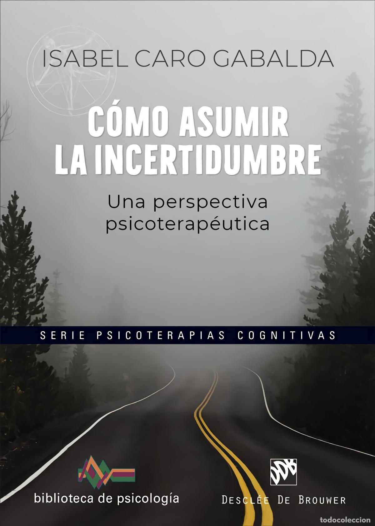 Libri: C&Oacute;MO ASUMIR LA INCERTIDUMBRE. UNA PERSPECTIVA PSICOTERAP&Eacute;UTICA - Caro Gabalda, Isabel
