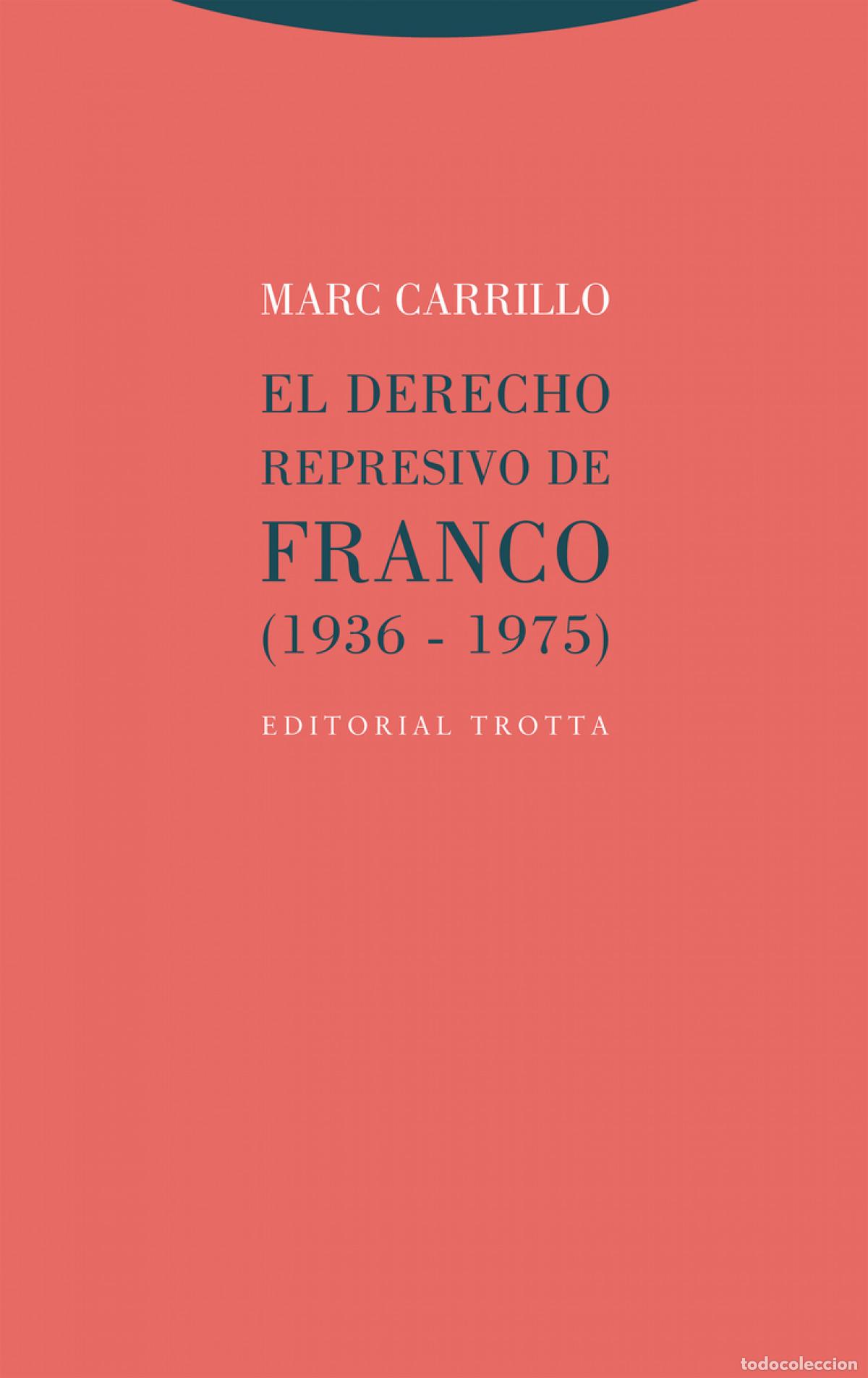 Livres: EL DERECHO REPRESIVO DE FRANCO (1936-1975) - Carrillo, Marc