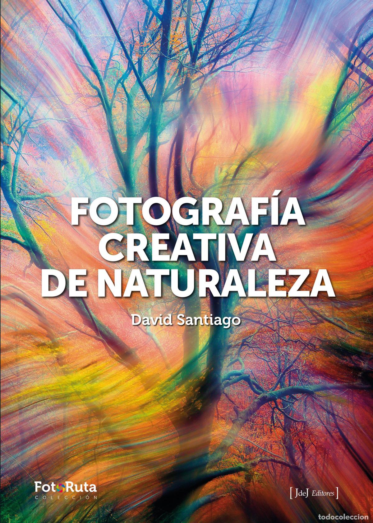 Libros: FOTOGRAFIA CREATIVA DE LA NATURALEZA - SANTIAGO, DAVID