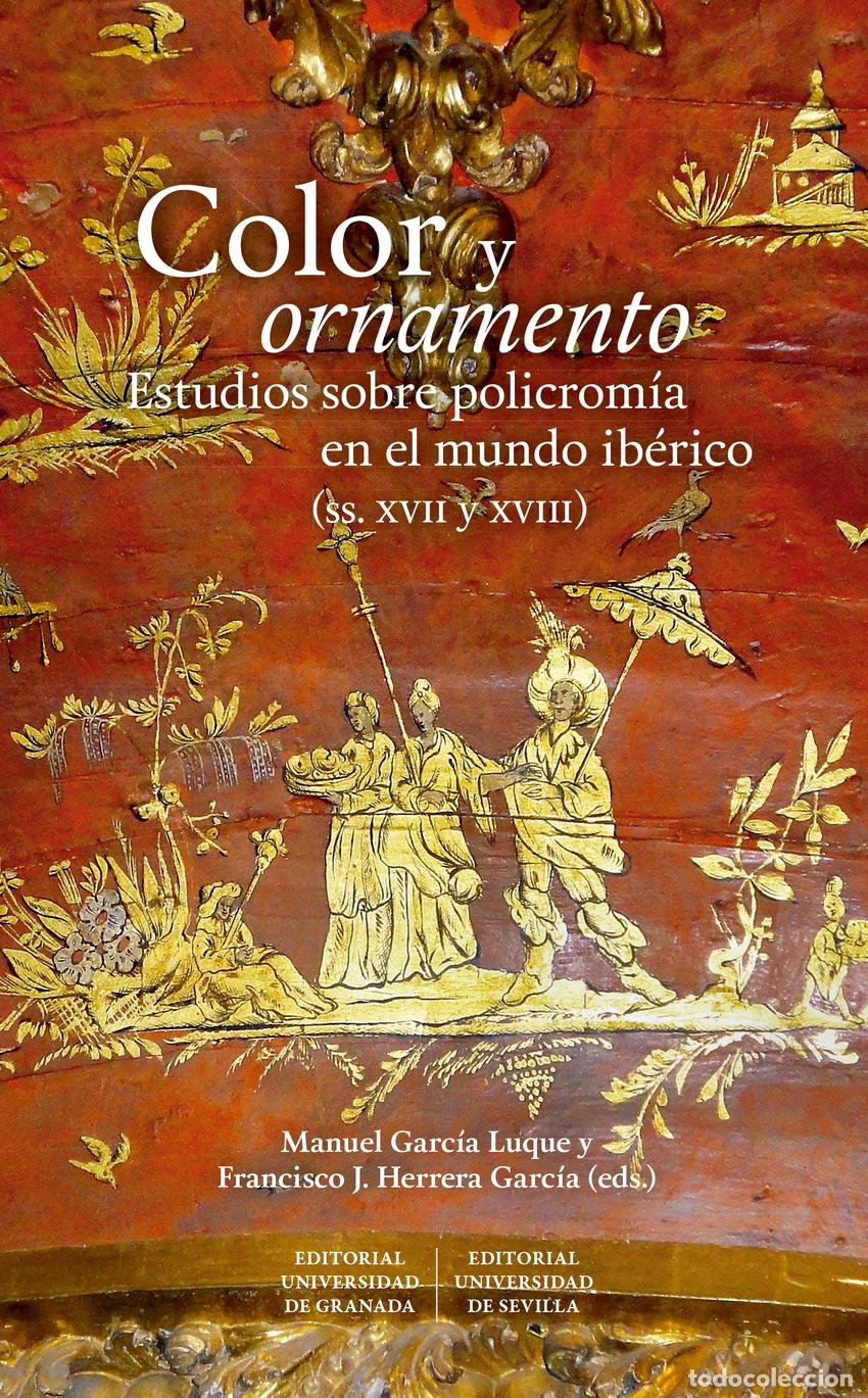 books: COLOR Y ORNAMENTO: ESTUDIOS SOBRE POLICROM&Iacute;A EN EL MUNDO IB&Eacute;RICO (SIGLOS XVII Y XVIII) - MANUEL GARC