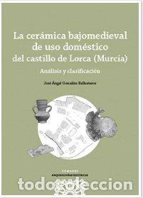 books: LA CERAMICA BAJOMEDIEVAL DE USO DOMESTICO DEL CASTILLO DE L - GONZALEZ BALLESTEROS, JOSE ANGEL