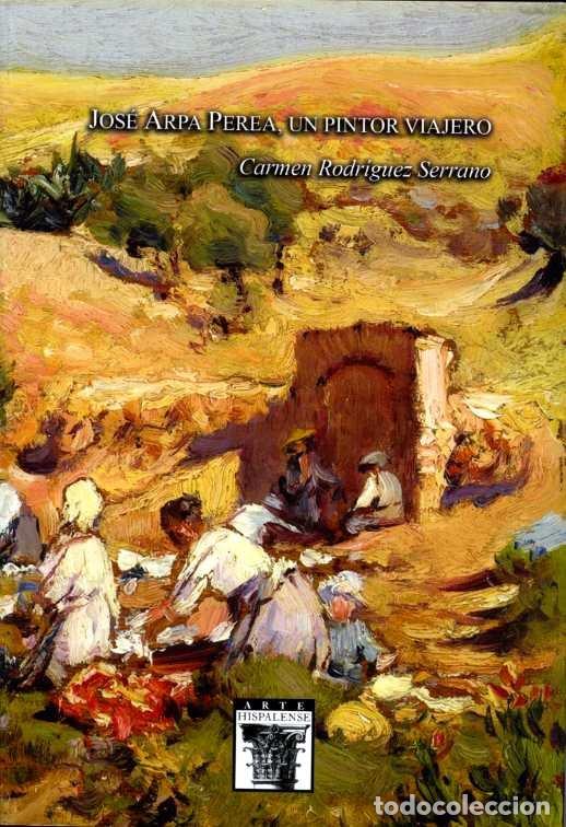 Libri: JOSE ARPA PEREA, UN PINTOR VIAJERO - RODRIGUEZ SERRANO, CARMEN