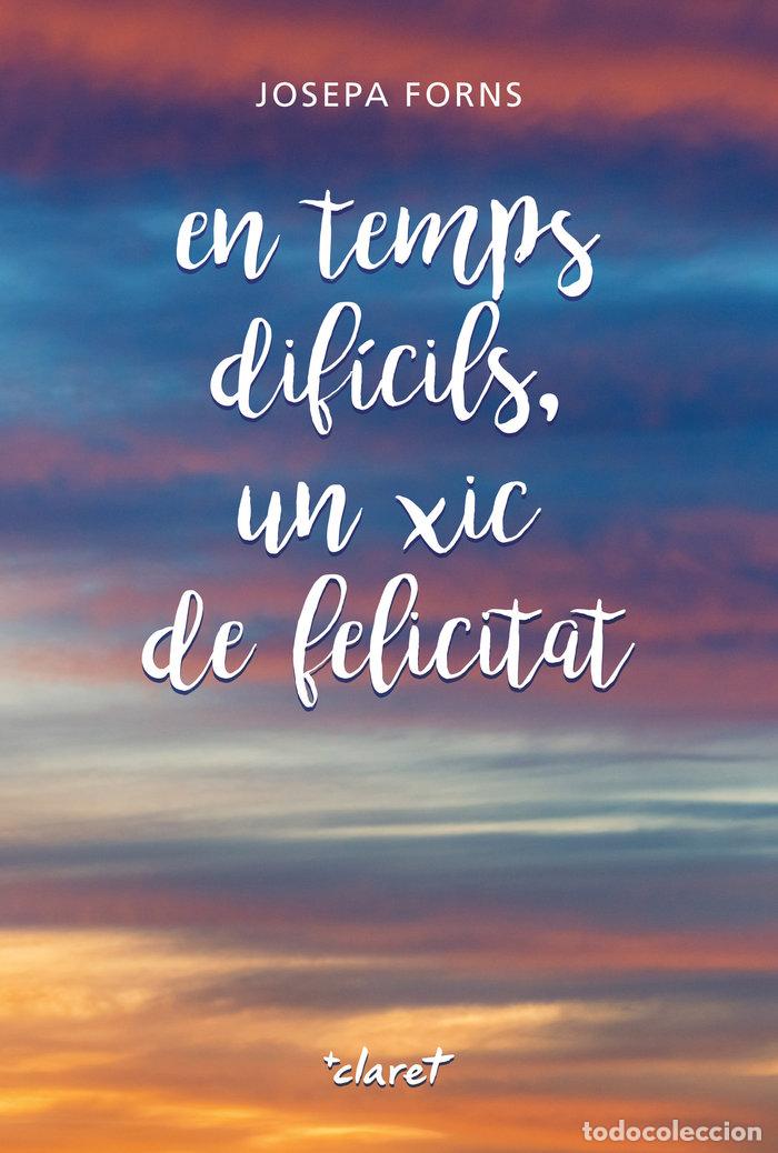 Livros: EN TEMPS DIFICILS UN XIC DE FELICITAT - FORNS PUJOL, JOSEPA