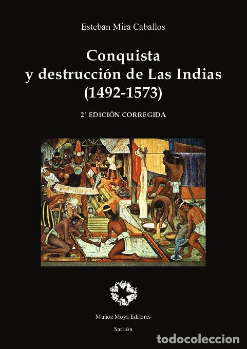 books: CONQUISTA Y DESTRUCCION DE LAS INDIAS 2A EDICION - MIRA CABALLOS, ESTEBAN
