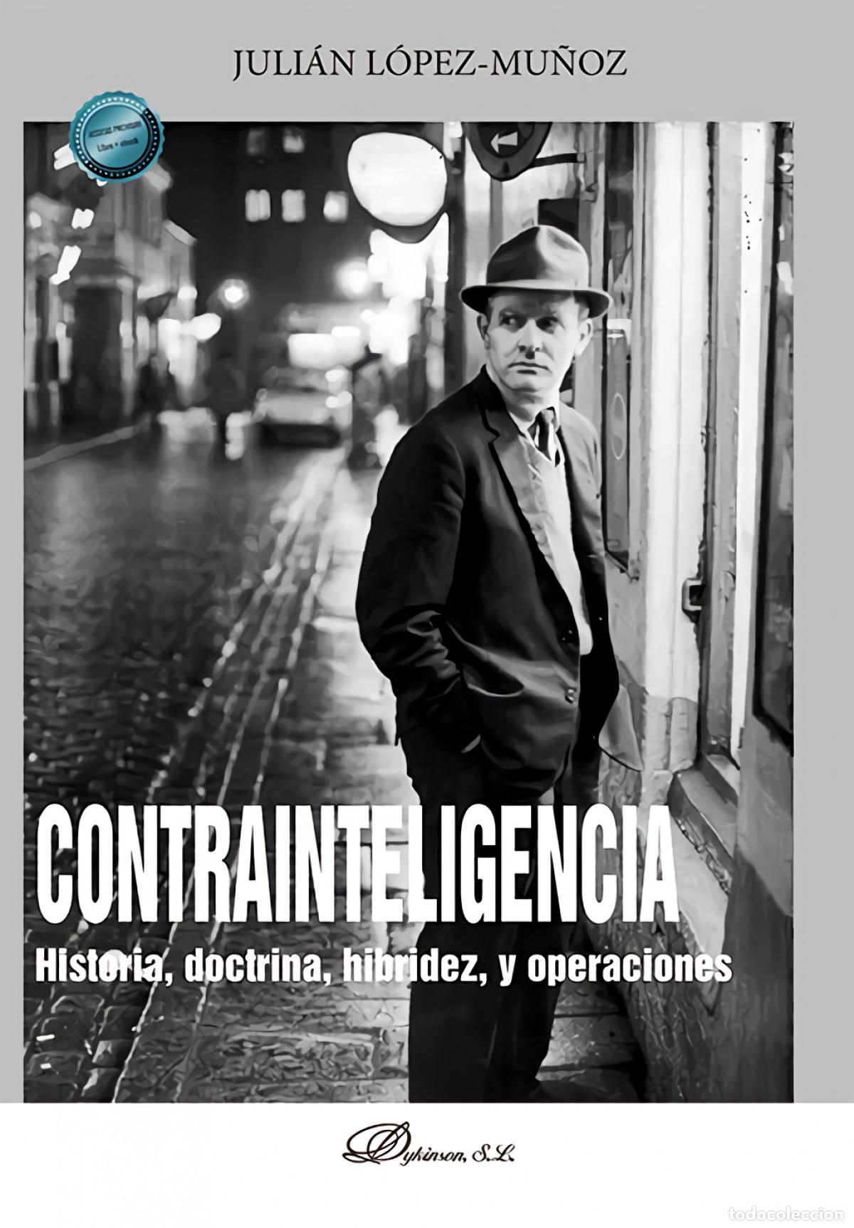 Libri: CONTRAINTELIGENCIA. HISTORIA, DOCTRINA, HIBRIDEZ, Y OPERACIONES - L&oacute;pez Mu&ntilde;oz, Juli&aacute;n