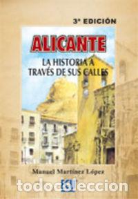 Livros: ALICANTE LA HISTORIA A TRAVES DE SUS CALLES 3&ordf;ED - MARTINEZ LOPEZ, MANUEL