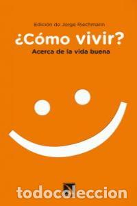 Libri: COMO VIVIR ACERCA DE LA VIDA BUENA - RIECHMANN, JORGE