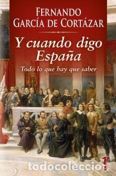 Libros: Y CUANDO DIGO ESPA&Ntilde;A - GARCIA DE CORTAZAR, FERNANDO