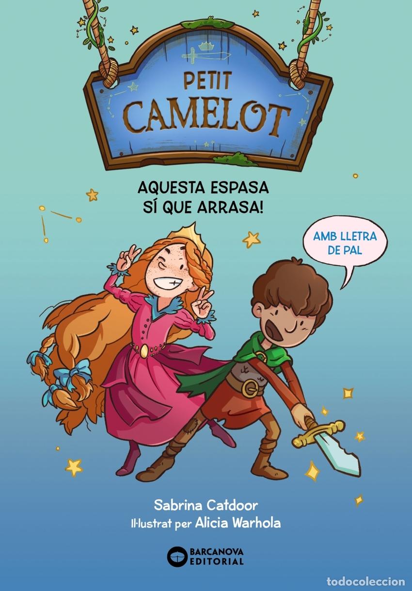 Libros: PETIT CAMELOT. AQUESTA ESPASA SI QUE ARRASA! - Catdoor, Sabrina