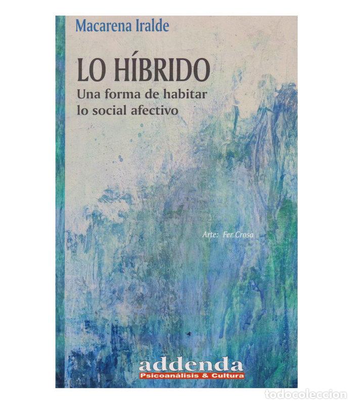 Libros: LO HIBRIDO UNA FORMA DE HABITAR LO SOCIAL AFECTIVO - MACARENA IRALDE