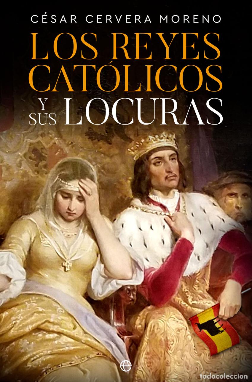Libri: LOS REYES CAT&Oacute;LICOS Y SUS LOCURAS - Cervera Moreno, C&eacute;sar