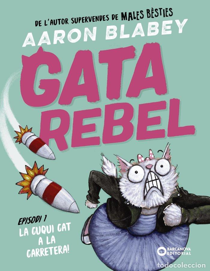 Livros: GATA REBEL EPISODI 1 LA CUQUI CAT A LA CARRETERA - BLABEY, AARON