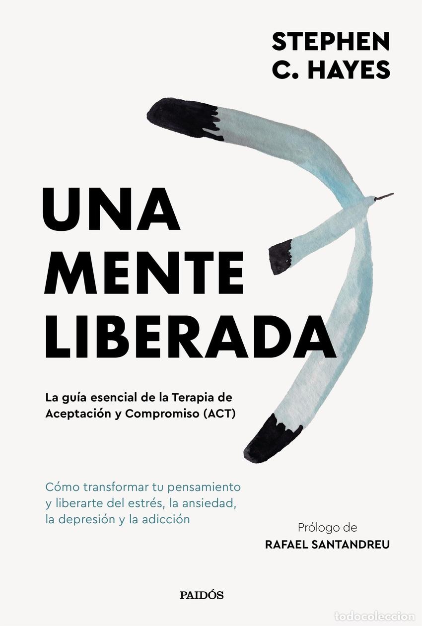 Libri: UNA MENTE LIBERADA - Hayes, Steven C