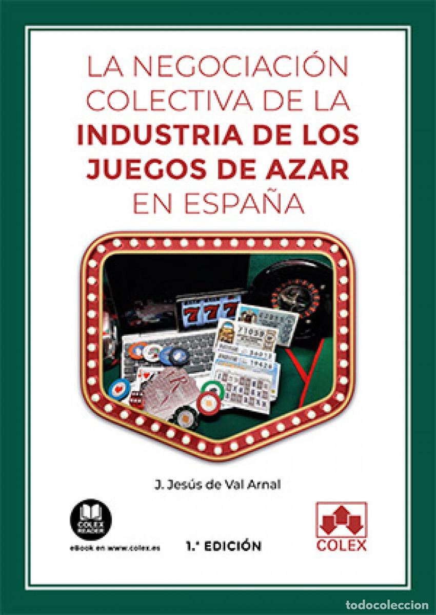 Libri: LA NEGOCIACI&Oacute;N COLECTIVA DE LA INDUSTRIA DE LOS JUEGOS DE AZAR EN ESPA&Ntilde;A - De Val Arnal, Jes&uacute;s