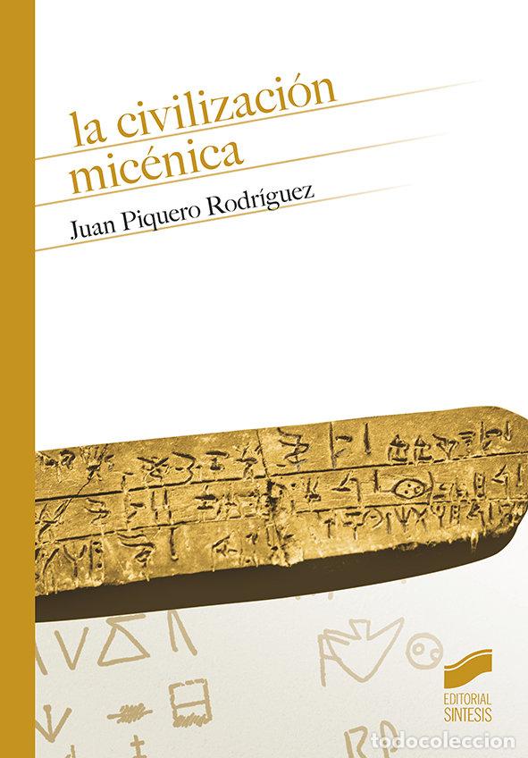 Libri: CIVILIZACION MICENICA,LA - PIQUERO RODRIGUEZ, JUAN
