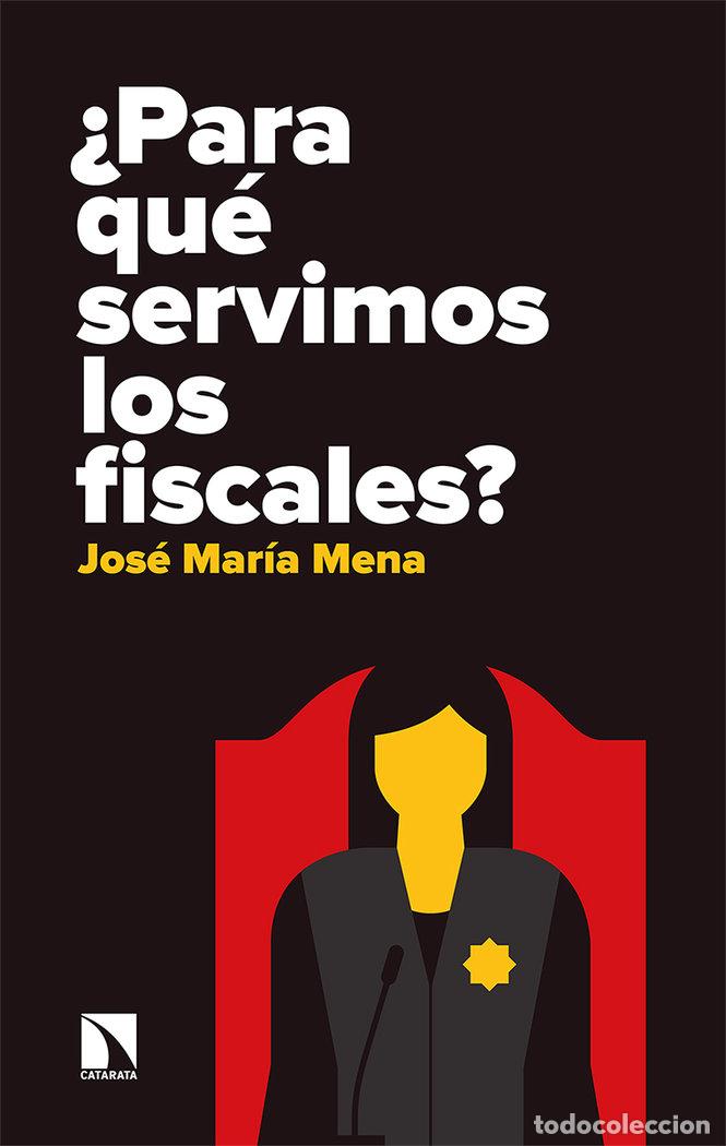 Libri: PARA QUE SERVIMOS LOS FISCALES - MENA ALVAREZ, JOSE MARIA