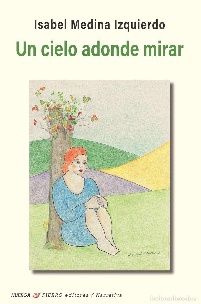 Libros: UN CIELO A DONDE MIRAR - MEDINA IZQUIERDO, ISABEL