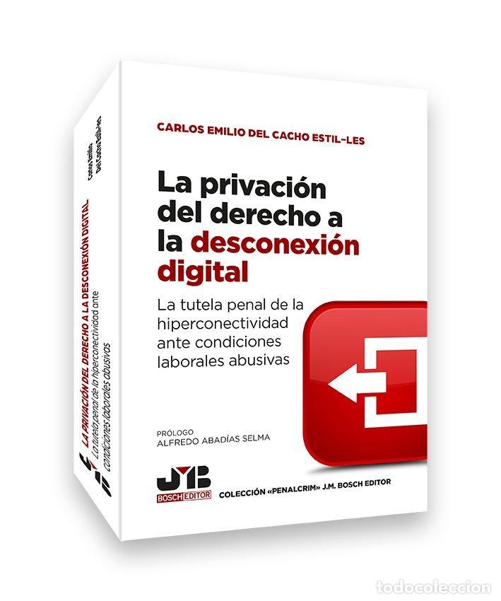 Livros: LA PRIVACION DEL DERECHO A LA DESCONEXION DIGITAL - CARLOS EMILIO DEL CACHO ESTIL-LES
