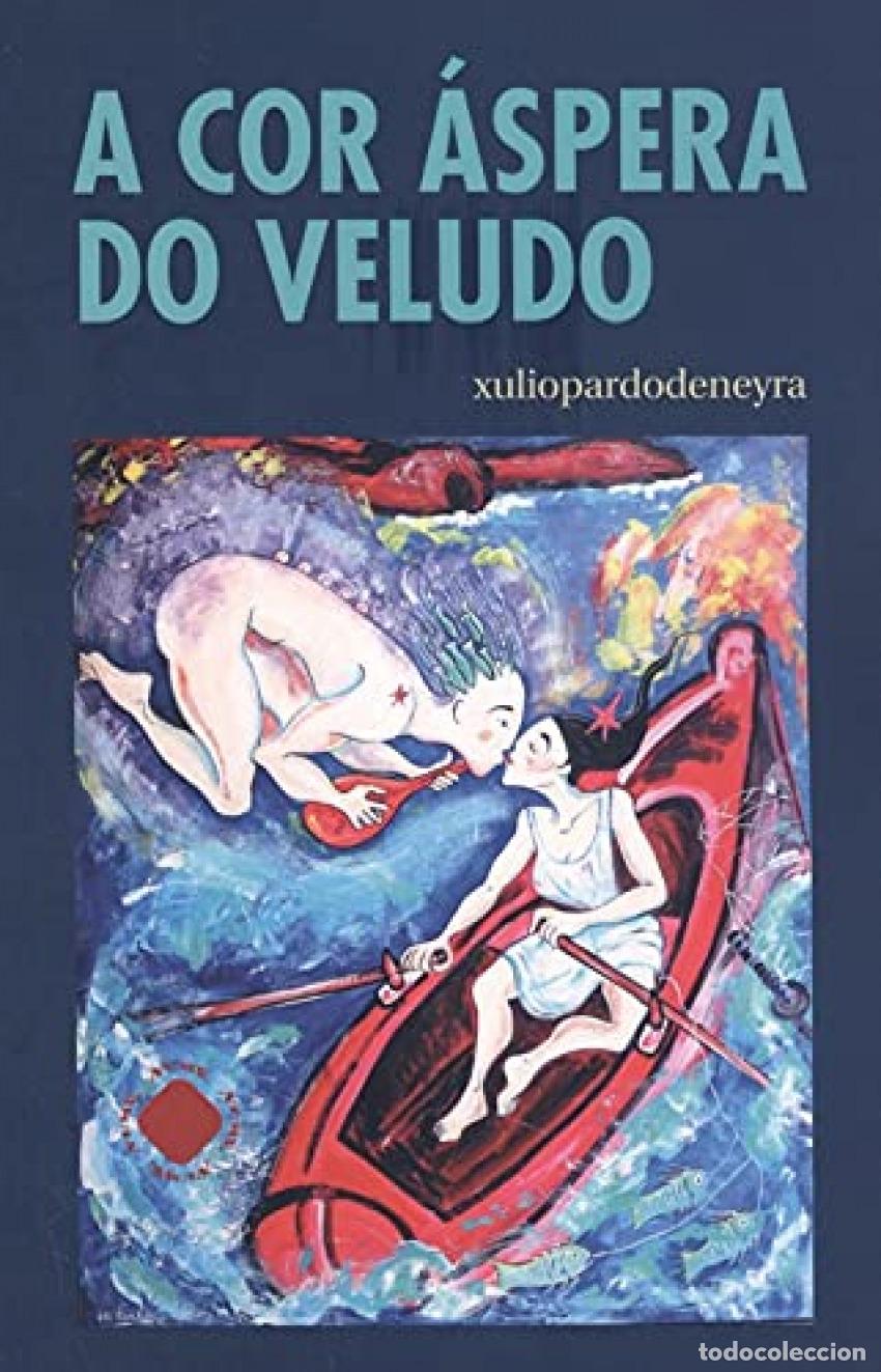 Libros: A COR &Aacute;SPERA DO VELUDO - Pardo de Neyra, Xulio